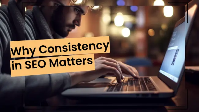 Why Consistency in SEO Matters